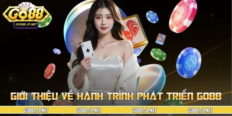 Giới thiệu về hành trình phát triển và quy mô GO88
