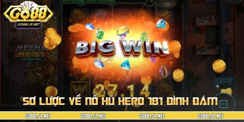 Những điều bạn cần biết về nổ hũ 181 Hero
