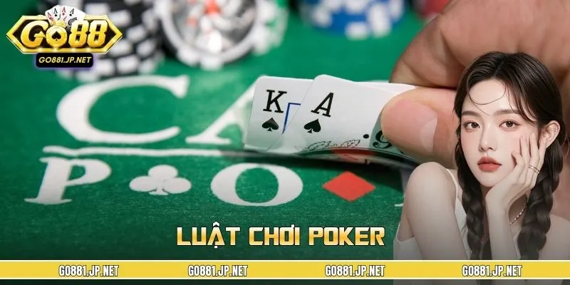 Luật Chơi Poker – Nắm Chắc Quy Tắc, Làm Chủ Cuộc Chơi