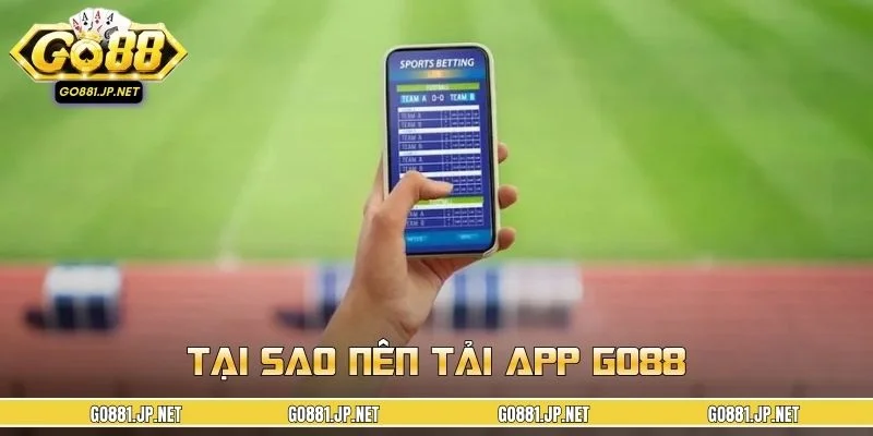Những ưu điểm nổi trội của việc tải app GO88