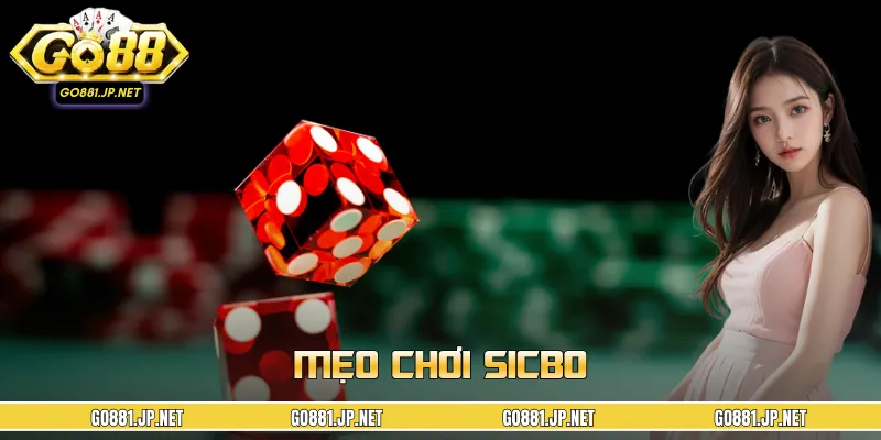 Mẹo Chơi Sicbo Chuẩn Cao Thủ – Gia Tăng Tỷ Lệ Thắng An Toàn