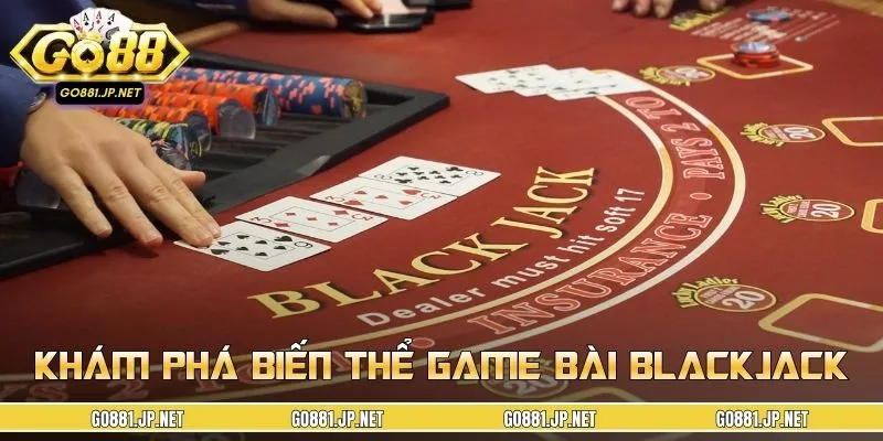 Khám phá biến thể game bài Blackjack
