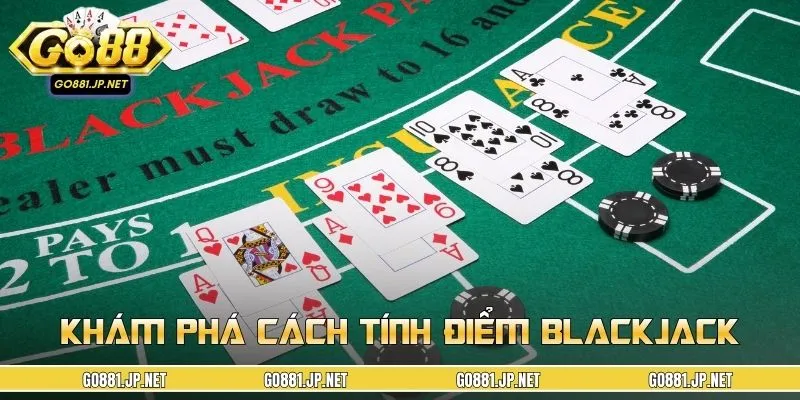 Khám Phá Cách Tính Điểm Blackjack Và Các Biến Thể Của Game